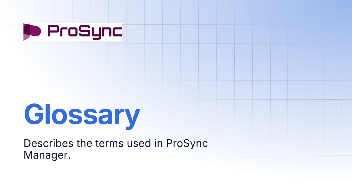 Glossary | En_ProSync Manager Manual