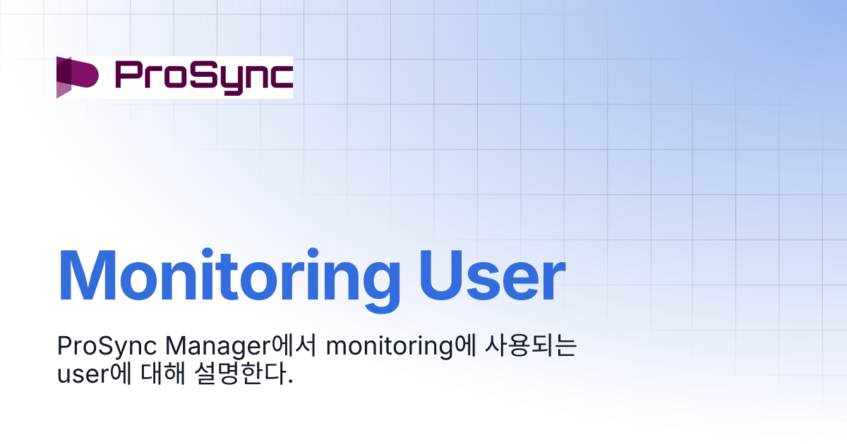 Monitoring User | ProSync Manager 4.4 | ProSync Manager Manual