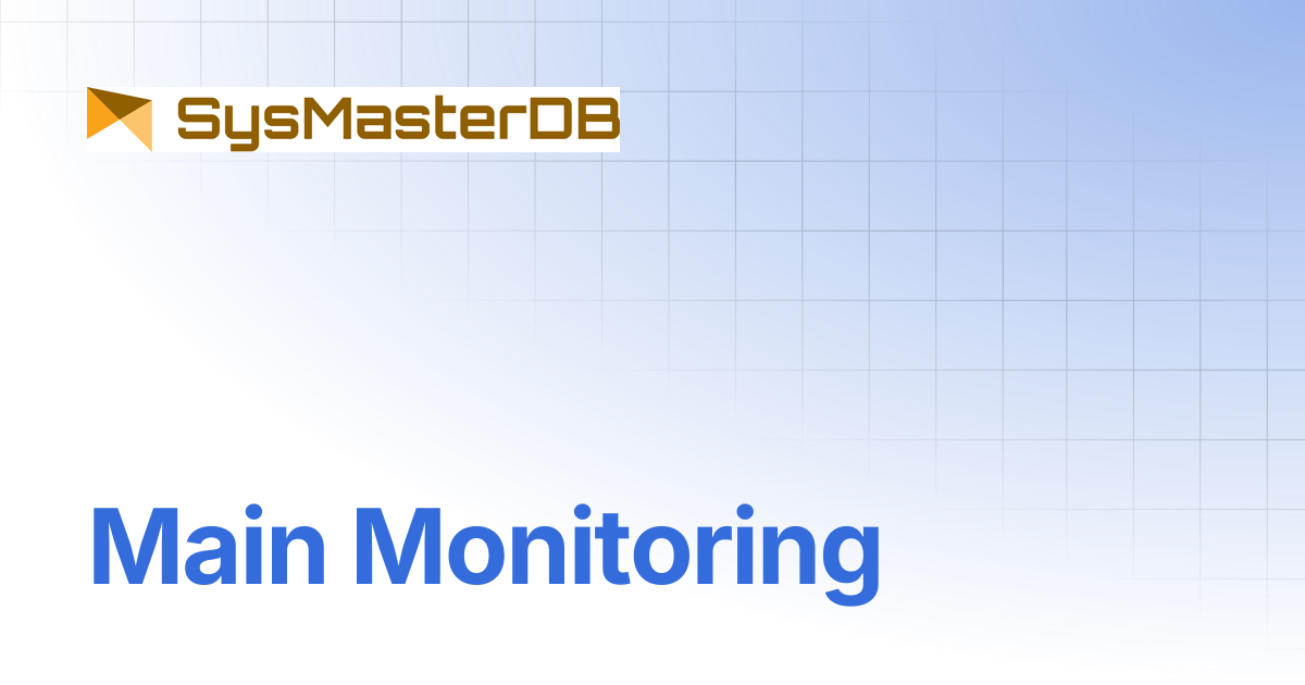 Main Monitoring | SysMasterDB 8.2 Manual | SysmasterDB Manual