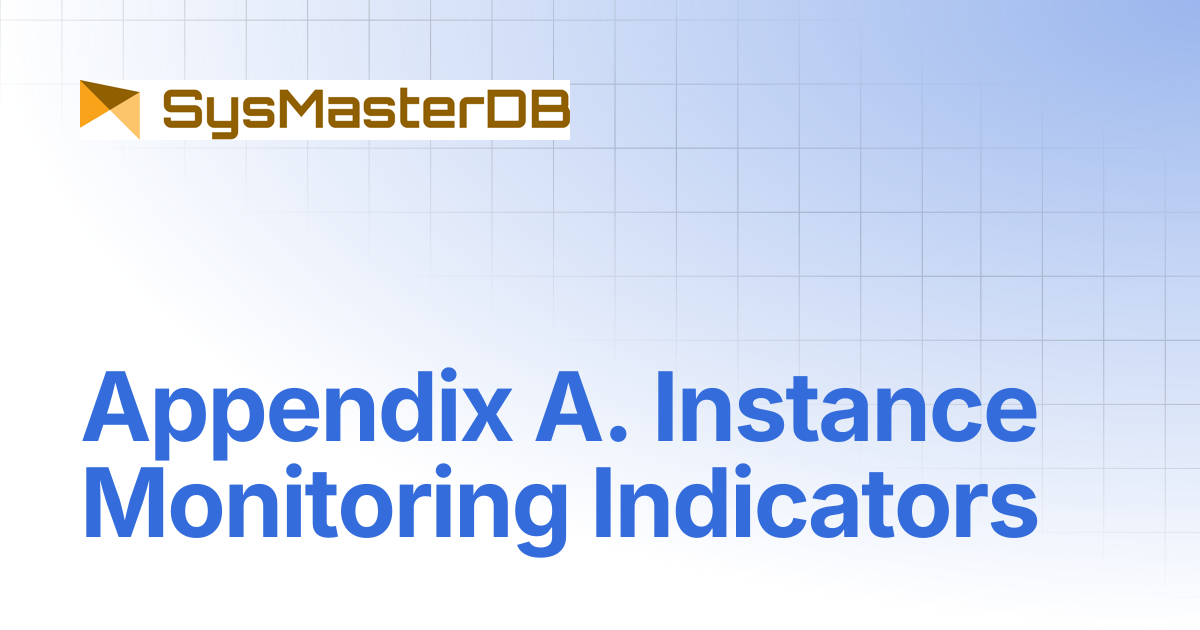 Appendix A. Instance Monitoring Components | SysmasterDB Manual