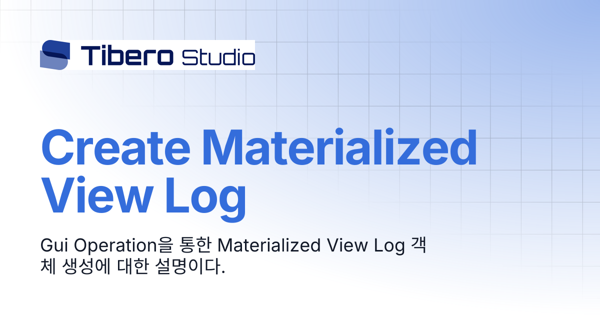 Create Materialized View Log | TiberoStudio 3.3.0 Manual | TiberoStudio ...